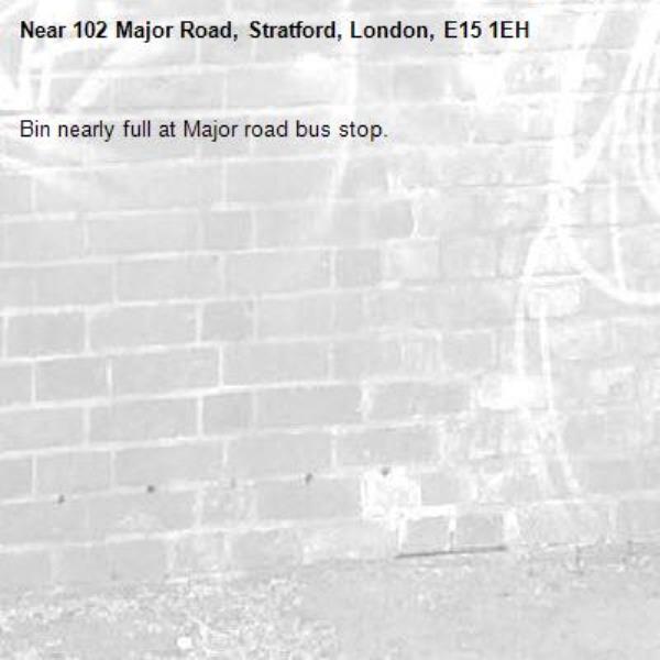 Bin nearly full at Major road bus stop.-102 Major Road, Stratford, London, E15 1EH
