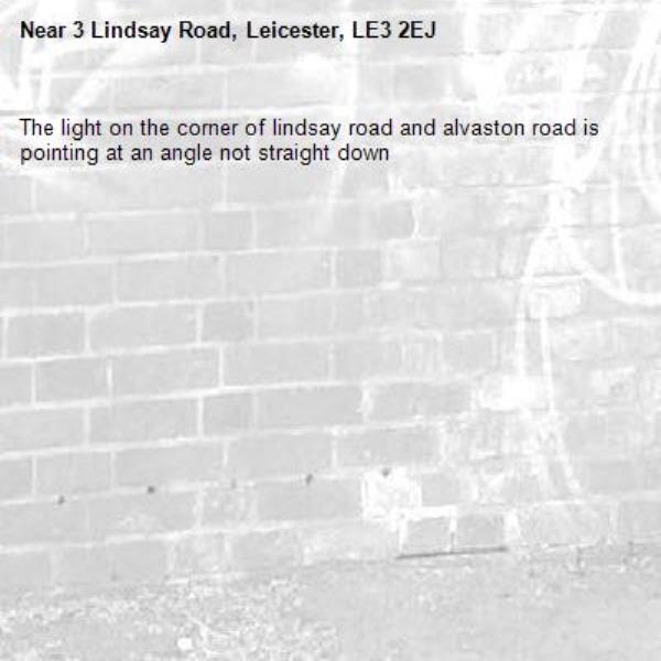 The light on the corner of lindsay road and alvaston road is pointing at an angle not straight down-3 Lindsay Road, Leicester, LE3 2EJ