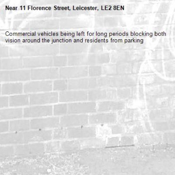 Commercial vehicles being left for long periods blocking both vision around the junction and residents from parking -11 Florence Street, Leicester, LE2 8EN
