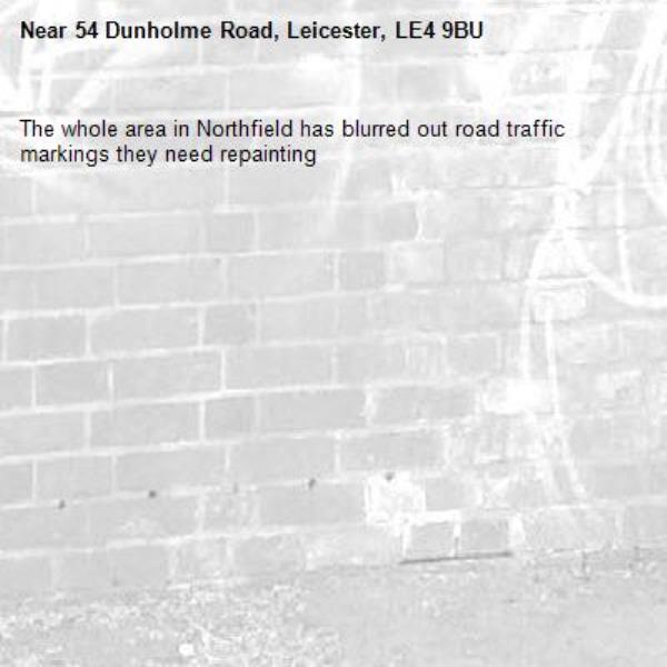 The whole area in Northfield has blurred out road traffic markings they need repainting-54 Dunholme Road, Leicester, LE4 9BU