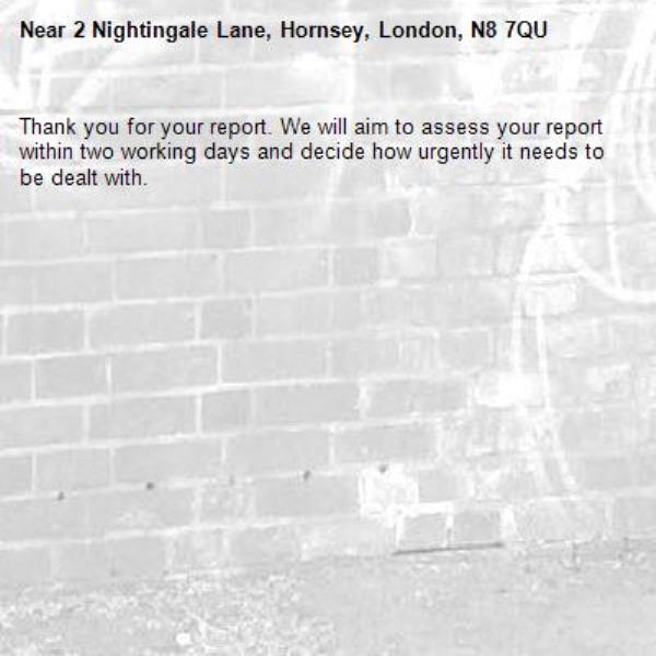 Thank you for your report. We will aim to assess your report within two working days and decide how urgently it needs to be dealt with.-2 Nightingale Lane, Hornsey, London, N8 7QU