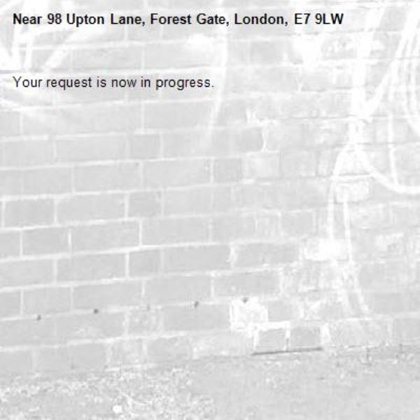 Your request is now in progress.-98 Upton Lane, Forest Gate, London, E7 9LW