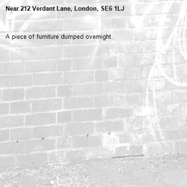 A piece of furniture dumped overnight -212 Verdant Lane, London, SE6 1LJ