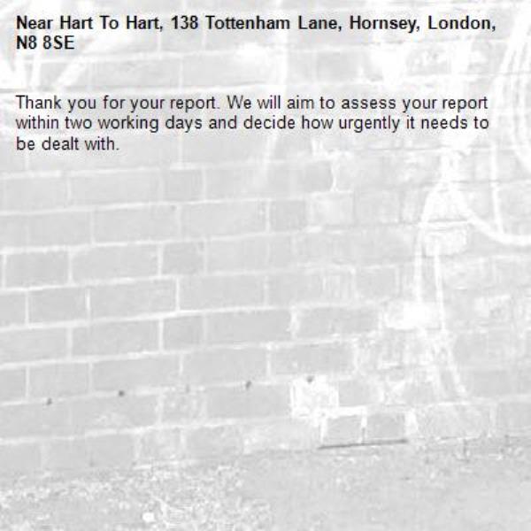 Thank you for your report. We will aim to assess your report within two working days and decide how urgently it needs to be dealt with.-Hart To Hart, 138 Tottenham Lane, Hornsey, London, N8 8SE