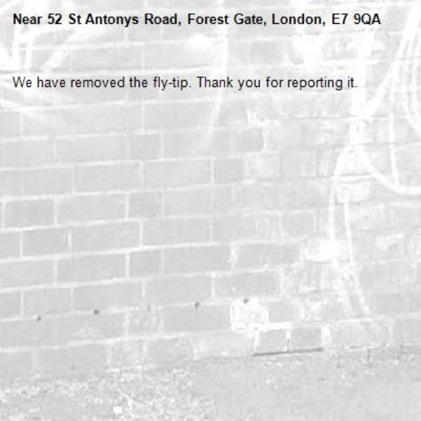 We have removed the fly-tip. Thank you for reporting it.-52 St Antonys Road, Forest Gate, London, E7 9QA