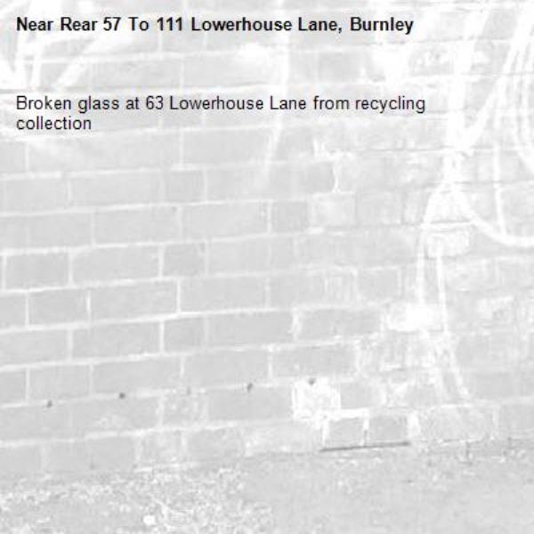 Broken glass at 63 Lowerhouse Lane from recycling collection -Rear 57 To 111 Lowerhouse Lane, Burnley