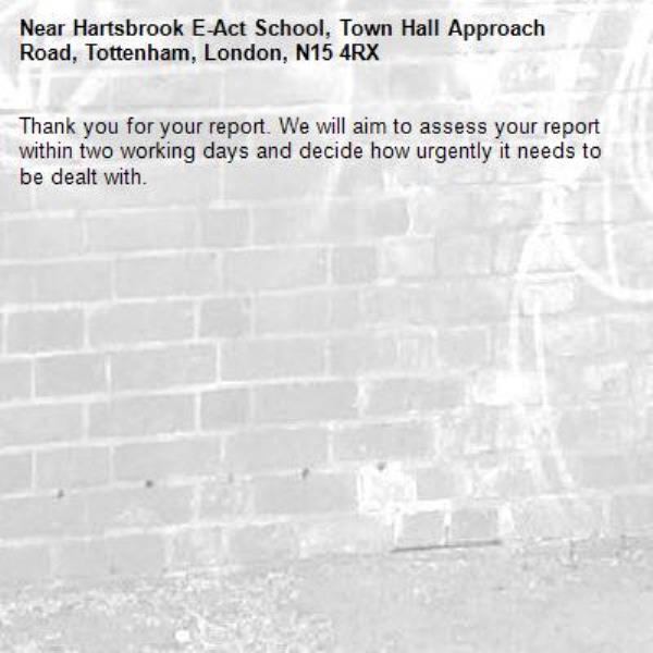 Thank you for your report. We will aim to assess your report within two working days and decide how urgently it needs to be dealt with.-Hartsbrook E-Act School, Town Hall Approach Road, Tottenham, London, N15 4RX