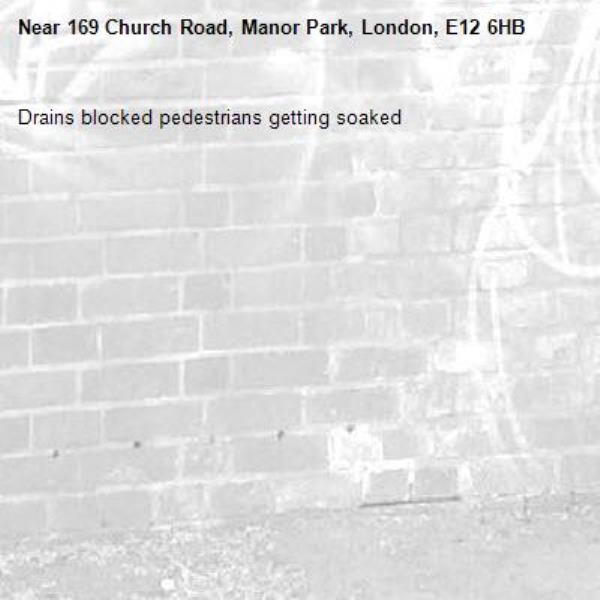 Drains blocked pedestrians getting soaked -169 Church Road, Manor Park, London, E12 6HB