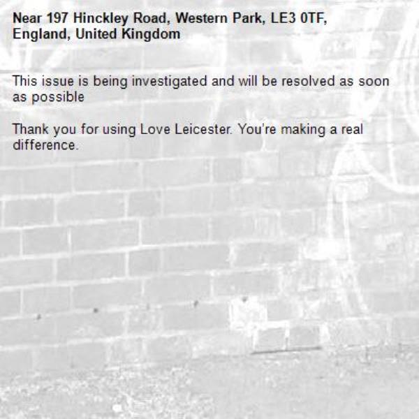 This issue is being investigated and will be resolved as soon as possible

Thank you for using Love Leicester. You’re making a real difference.


-197 Hinckley Road, Western Park, LE3 0TF, England, United Kingdom