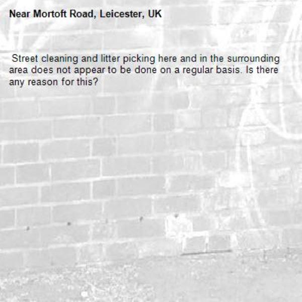  Street cleaning and litter picking here and in the surrounding area does not appear to be done on a regular basis. Is there any reason for this?-Mortoft Road, Leicester, UK