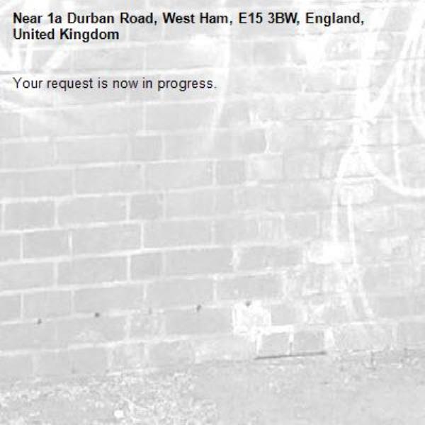 Your request is now in progress.-1a Durban Road, West Ham, E15 3BW, England, United Kingdom
