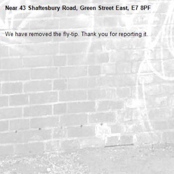 We have removed the fly-tip. Thank you for reporting it.-43 Shaftesbury Road, Green Street East, E7 8PF