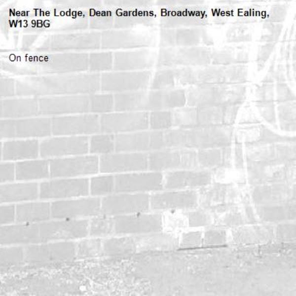 On fence -The Lodge, Dean Gardens, Broadway, West Ealing, W13 9BG