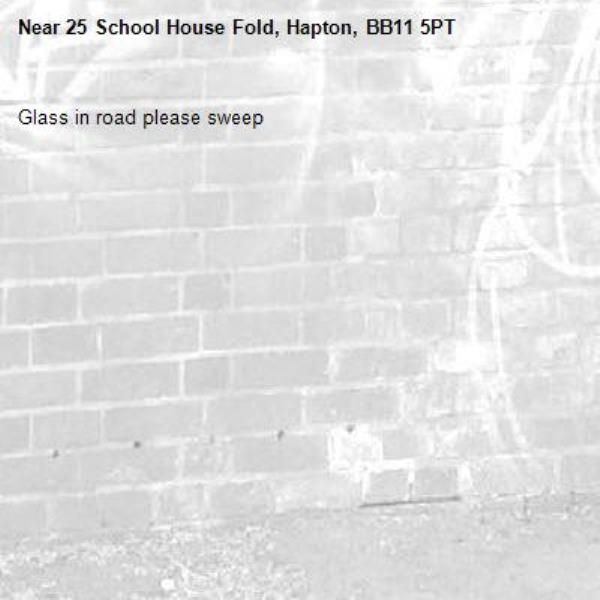 Glass in road please sweep -25 School House Fold, Hapton, BB11 5PT