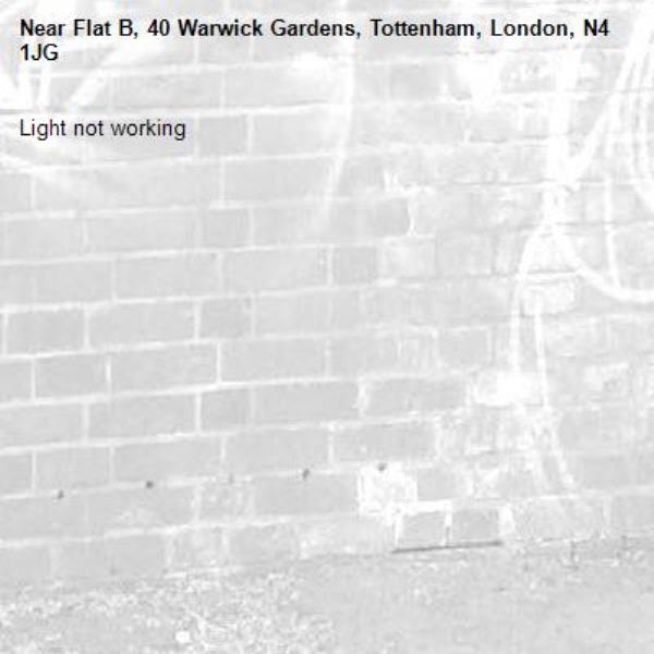 Light not working-Flat B, 40 Warwick Gardens, Tottenham, London, N4 1JG