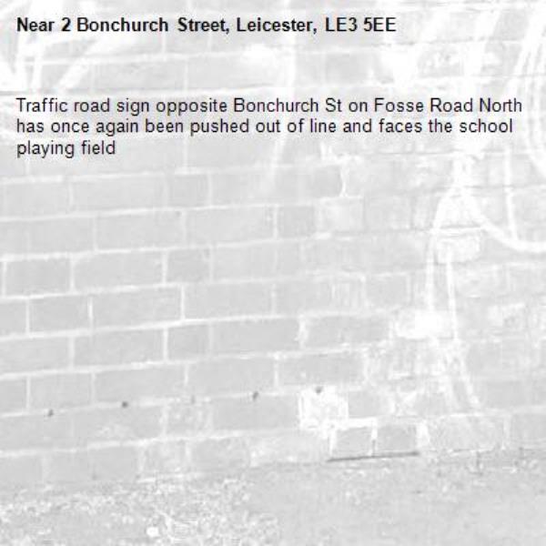 Traffic road sign opposite Bonchurch St on Fosse Road North has once again been pushed out of line and faces the school playing field-2 Bonchurch Street, Leicester, LE3 5EE