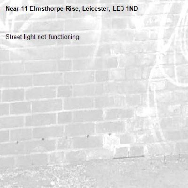 Street light not functioning -11 Elmsthorpe Rise, Leicester, LE3 1ND