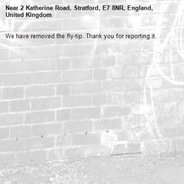 We have removed the fly-tip. Thank you for reporting it.-2 Katherine Road, Stratford, E7 8NR, England, United Kingdom