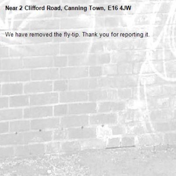 We have removed the fly-tip. Thank you for reporting it.-2 Clifford Road, Canning Town, E16 4JW