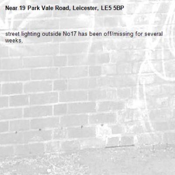 street lighting outside No17 has been off/missing for several weeks, -19 Park Vale Road, Leicester, LE5 5BP