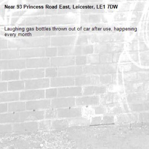 Laughing gas bottles thrown out of car after use, happening every month-93 Princess Road East, Leicester, LE1 7DW