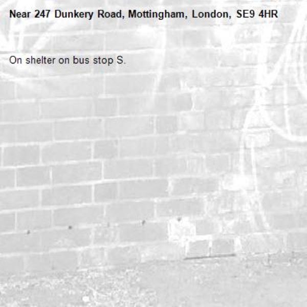 On shelter on bus stop S. -247 Dunkery Road, Mottingham, London, SE9 4HR