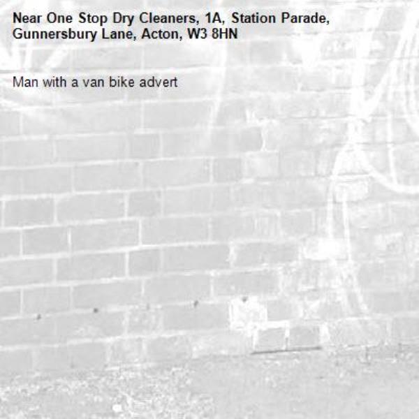 Man with a van bike advert-One Stop Dry Cleaners, 1A, Station Parade, Gunnersbury Lane, Acton, W3 8HN