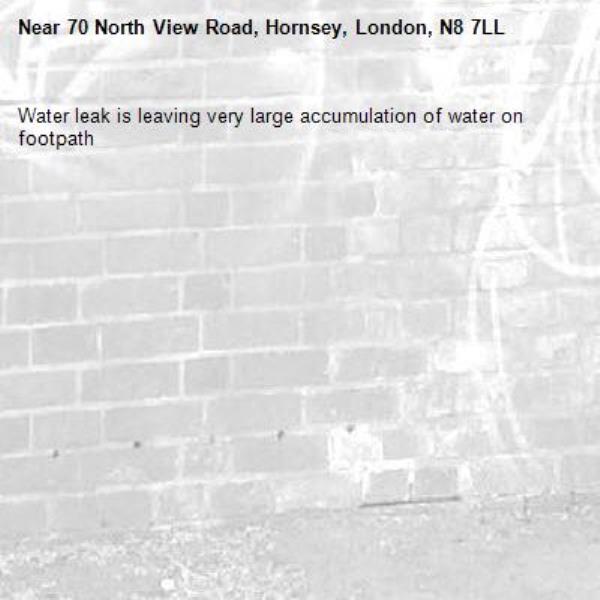 Water leak is leaving very large accumulation of water on footpath-70 North View Road, Hornsey, London, N8 7LL