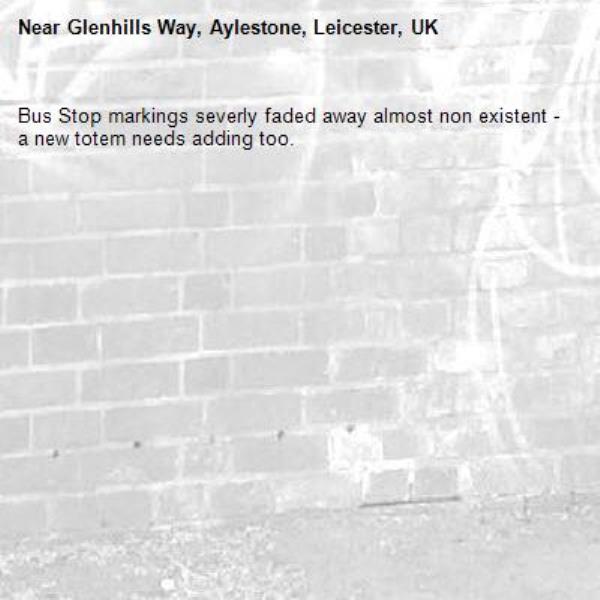 Bus Stop markings severly faded away almost non existent - a new totem needs adding too.-Glenhills Way, Aylestone, Leicester, UK
