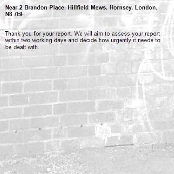Thank you for your report. We will aim to assess your report within two working days and decide how urgently it needs to be dealt with.-2 Brandon Place, Hillfield Mews, Hornsey, London, N8 7BF
