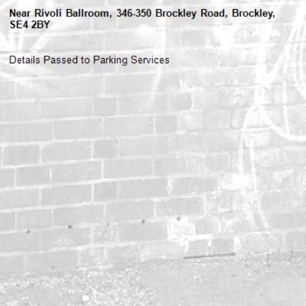 Details Passed to Parking Services-Rivoli Ballroom, 346-350 Brockley Road, Brockley, SE4 2BY