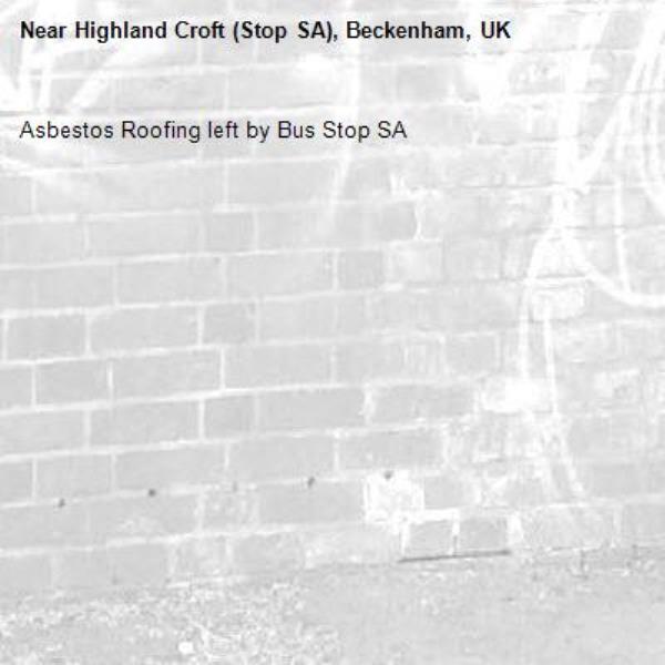 Asbestos Roofing left by Bus Stop SA-Highland Croft (Stop SA), Beckenham, UK