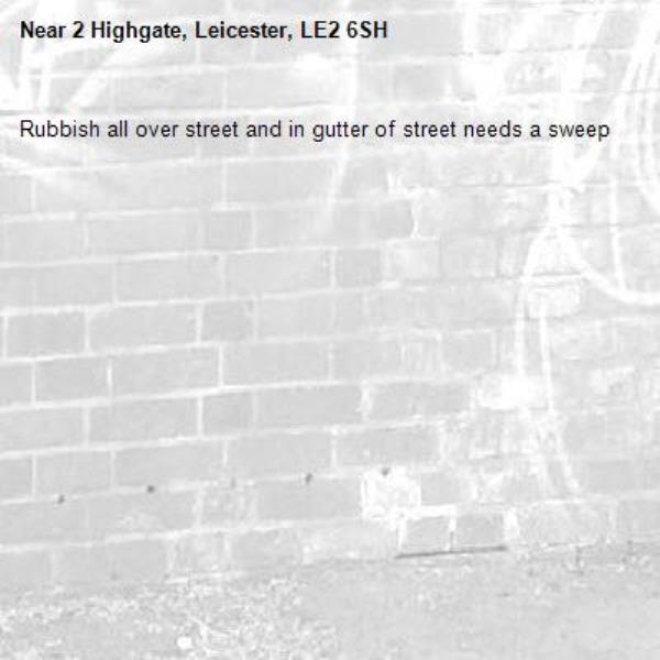 Rubbish all over street and in gutter of street needs a sweep -2 Highgate, Leicester, LE2 6SH