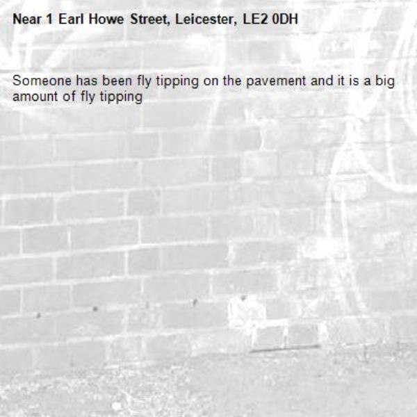 Someone has been fly tipping on the pavement and it is a big amount of fly tipping -1 Earl Howe Street, Leicester, LE2 0DH
