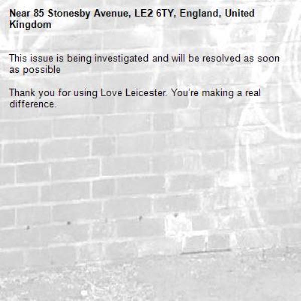 This issue is being investigated and will be resolved as soon as possible

Thank you for using Love Leicester. You’re making a real difference.
-85 Stonesby Avenue, LE2 6TY, England, United Kingdom
