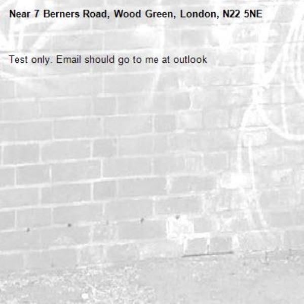 Test only. Email should go to me at outlook-7 Berners Road, Wood Green, London, N22 5NE