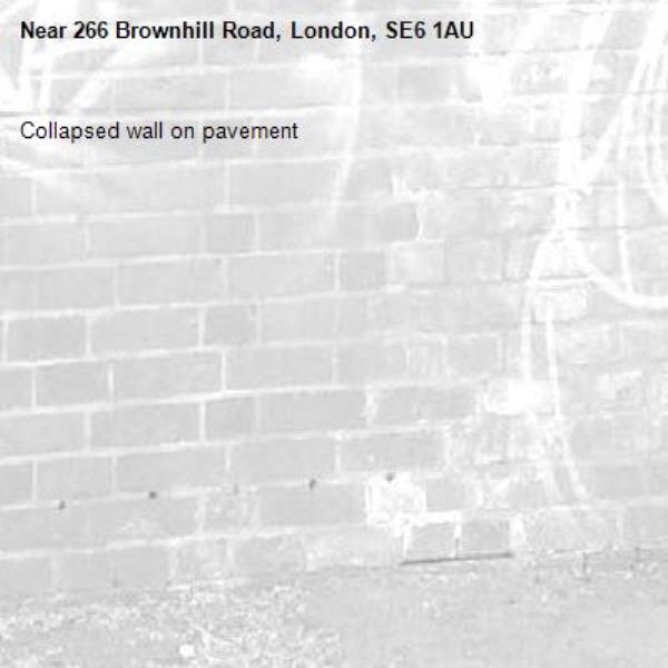 Collapsed wall on pavement -266 Brownhill Road, London, SE6 1AU