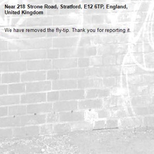 We have removed the fly-tip. Thank you for reporting it.-218 Strone Road, Stratford, E12 6TP, England, United Kingdom