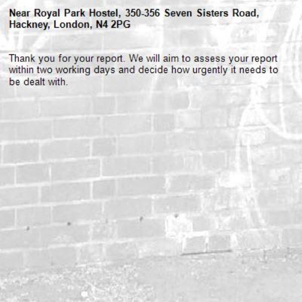 Thank you for your report. We will aim to assess your report within two working days and decide how urgently it needs to be dealt with.-Royal Park Hostel, 350-356 Seven Sisters Road, Hackney, London, N4 2PG