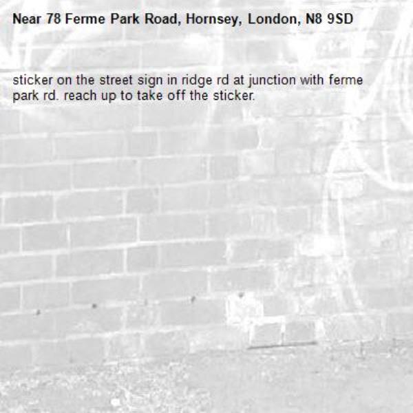 sticker on the street sign in ridge rd at junction with ferme park rd. reach up to take off the sticker. -78 Ferme Park Road, Hornsey, London, N8 9SD