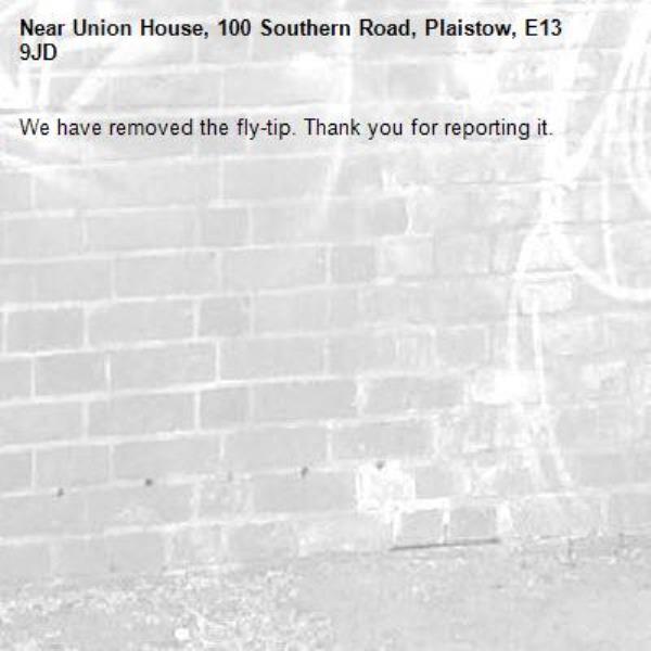 We have removed the fly-tip. Thank you for reporting it.-Union House, 100 Southern Road, Plaistow, E13 9JD