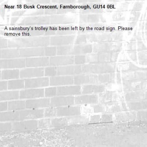 A sainsbury's trolley has been left by the road sign. Please remove this.-18 Busk Crescent, Farnborough, GU14 0BL