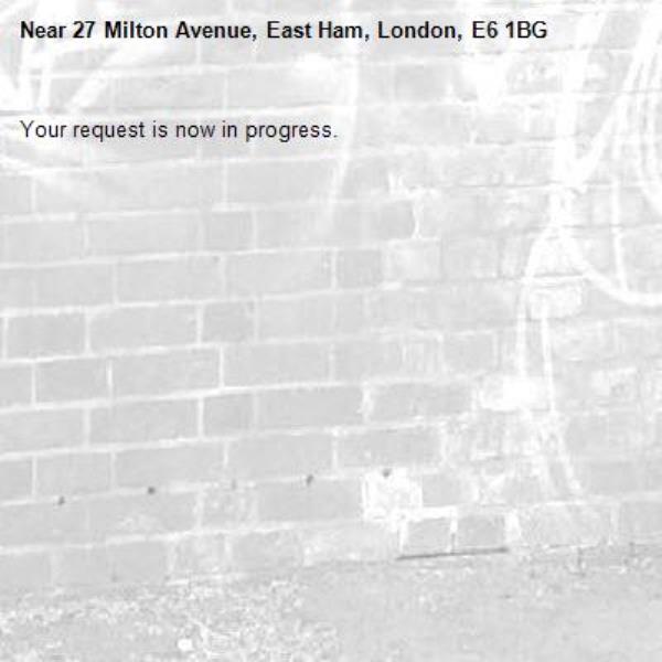 Your request is now in progress.-27 Milton Avenue, East Ham, London, E6 1BG