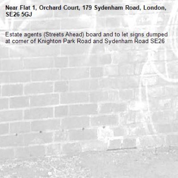 Estate agents (Streets Ahead) board and to let signs dumped at corner of Knighton Park Road and Sydenham Road SE26-Flat 1, Orchard Court, 179 Sydenham Road, London, SE26 5GJ