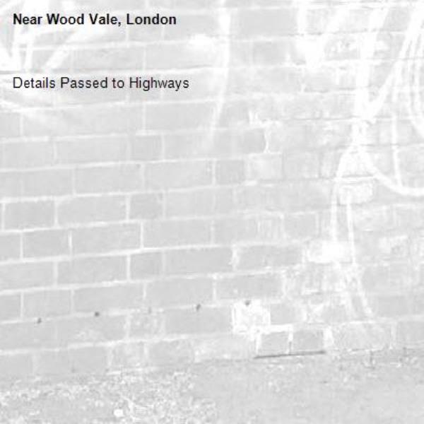 Details Passed to Highways-Wood Vale, London