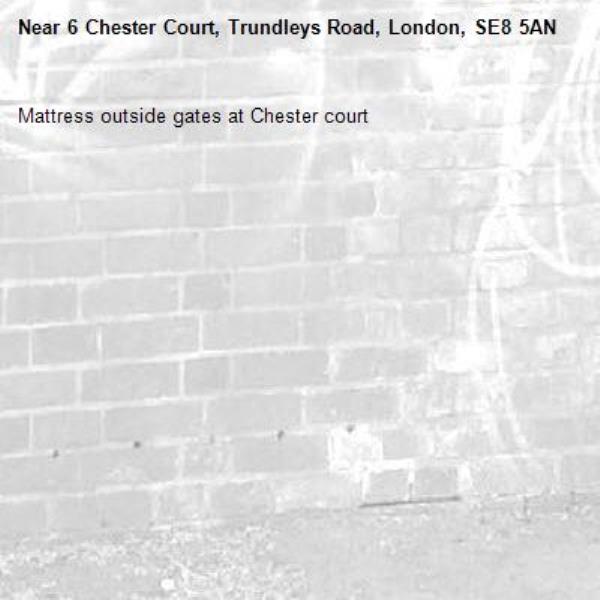 Mattress outside gates at Chester court  
-6 Chester Court, Trundleys Road, London, SE8 5AN