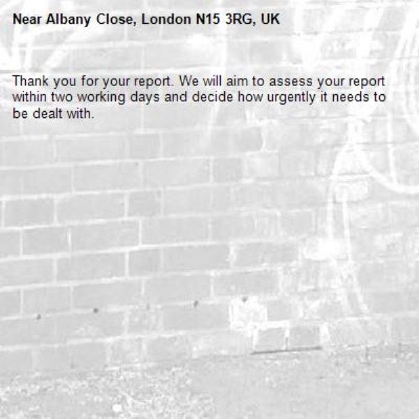 Thank you for your report. We will aim to assess your report within two working days and decide how urgently it needs to be dealt with.-Albany Close, London N15 3RG, UK