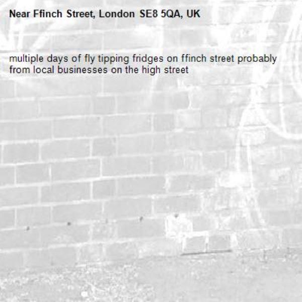 multiple days of fly tipping fridges on ffinch street probably from local businesses on the high street-Ffinch Street, London SE8 5QA, UK