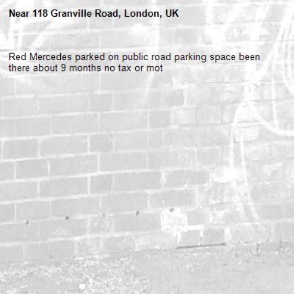 Red Mercedes parked on public road parking space been there about 9 months no tax or mot -118 Granville Road, London, UK