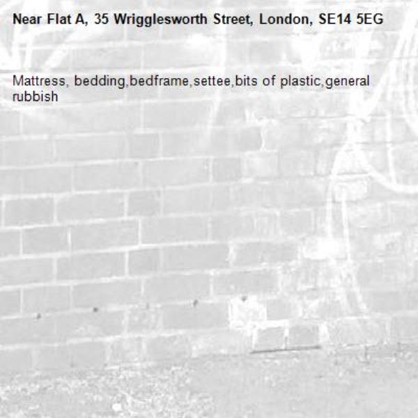 Mattress, bedding,bedframe,settee,bits of plastic,general rubbish-Flat A, 35 Wrigglesworth Street, London, SE14 5EG